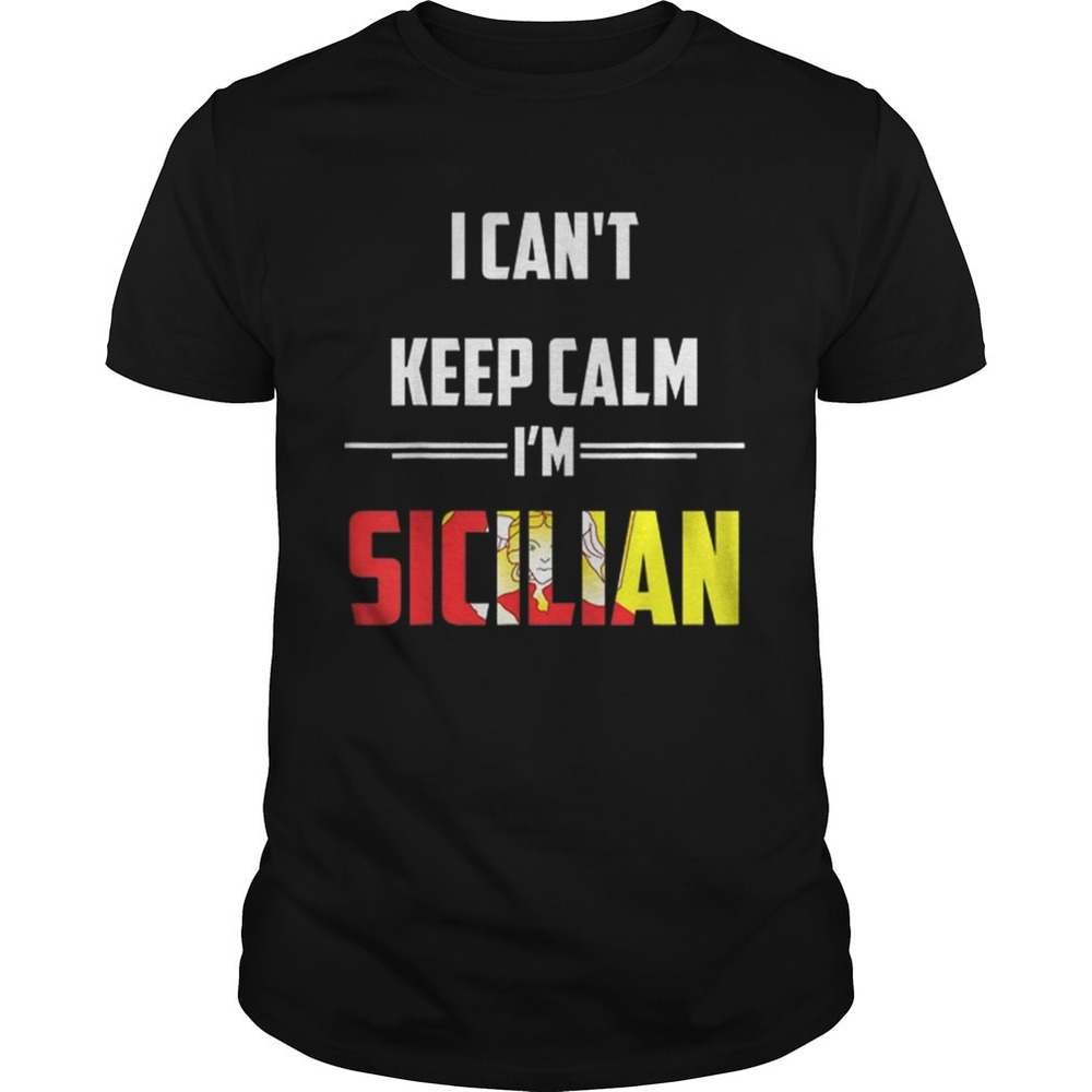 Sicily I Cant Keep Calm Im Sicilian Italian Shirt